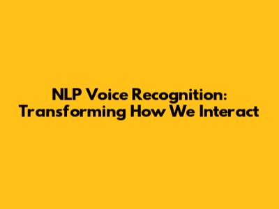 NLP Voice Recognition: Transforming How We Interact
