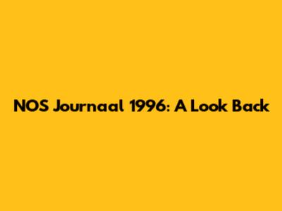NOS Journaal 1996: A Look Back