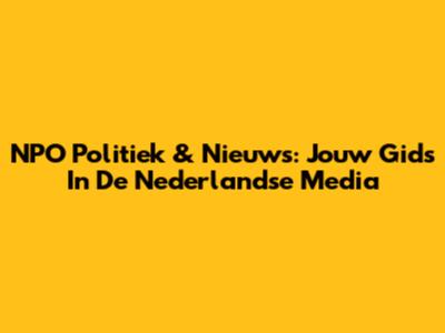 NPO Politiek & Nieuws: Jouw Gids In De Nederlandse Media