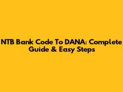NTB Bank Code To DANA: Complete Guide & Easy Steps