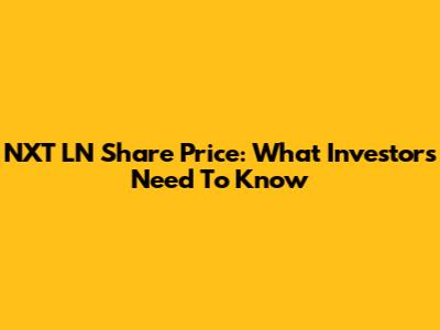 NXT LN Share Price: What Investors Need To Know