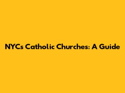 NYC's Catholic Churches: A Guide