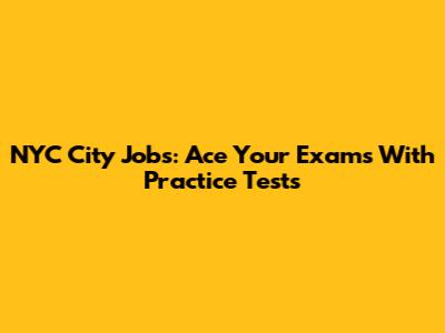 NYC City Jobs: Ace Your Exams With Practice Tests