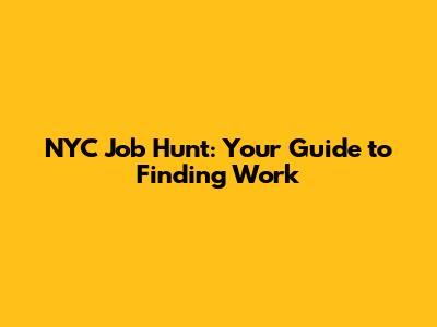 NYC Job Hunt: Your Guide to Finding Work