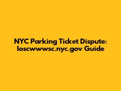 NYC Parking Ticket Dispute: Ioscwwwsc.nyc.gov Guide