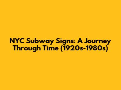 NYC Subway Signs: A Journey Through Time (1920s-1980s)