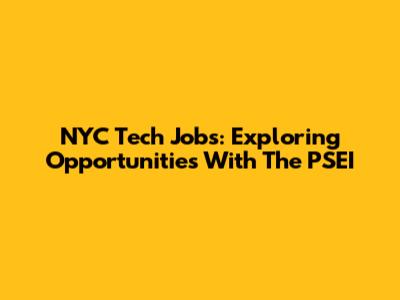 NYC Tech Jobs: Exploring Opportunities With The PSEI