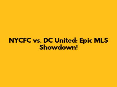 NYCFC vs. DC United: Epic MLS Showdown!