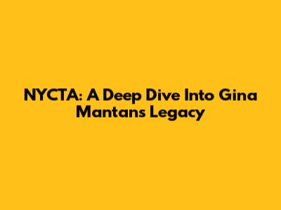 NYCTA: A Deep Dive Into Gina Mantan's Legacy