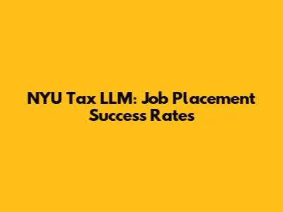 NYU Tax LLM: Job Placement Success Rates