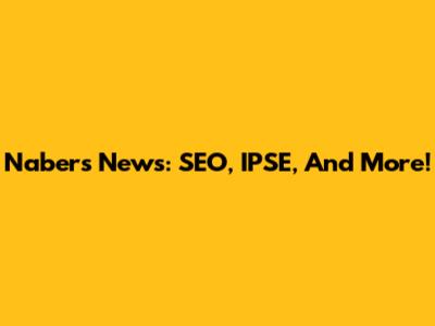 Naber's News: SEO, IPSE, And More!