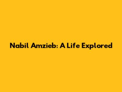 Nabil Amzieb: A Life Explored