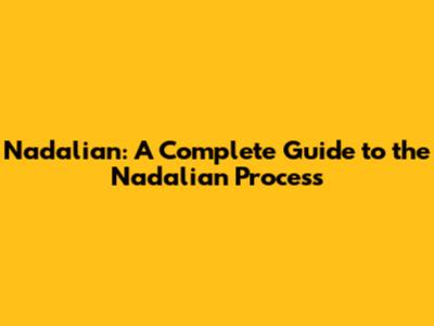 Nadalian: A Complete Guide to the Nadalian Process
