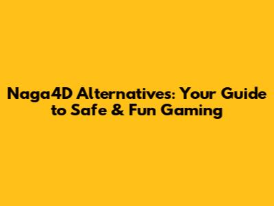 Naga4D Alternatives: Your Guide to Safe & Fun Gaming