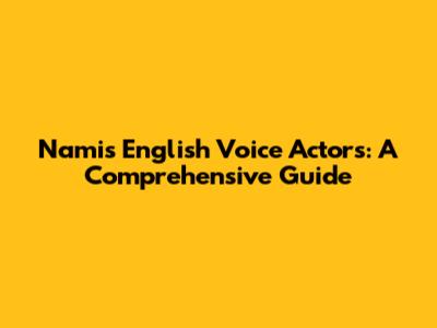 Nami's English Voice Actors: A Comprehensive Guide