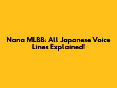 Nana MLBB: All Japanese Voice Lines Explained!