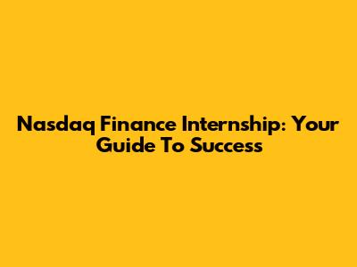 Nasdaq Finance Internship: Your Guide To Success