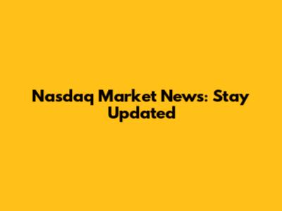 Nasdaq Market News: Stay Updated