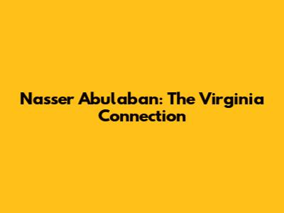 Nasser Abulaban: The Virginia Connection