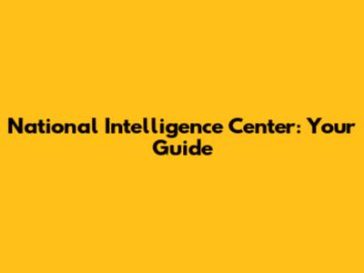 National Intelligence Center: Your Guide