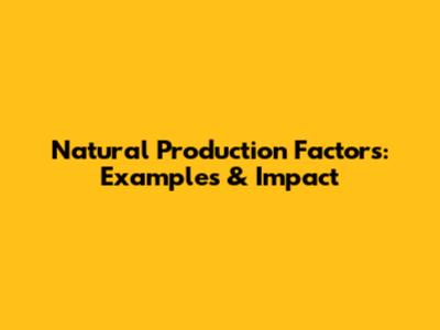 Natural Production Factors: Examples & Impact