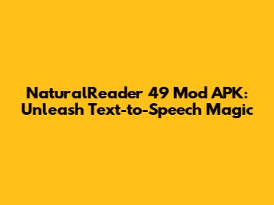 NaturalReader 49 Mod APK: Unleash Text-to-Speech Magic