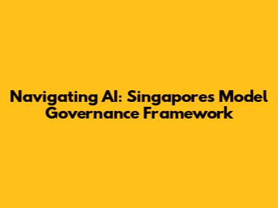 Navigating AI: Singapore's Model Governance Framework