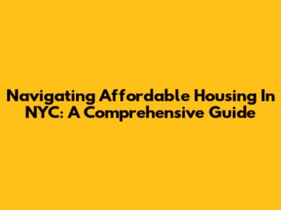 Navigating Affordable Housing In NYC: A Comprehensive Guide