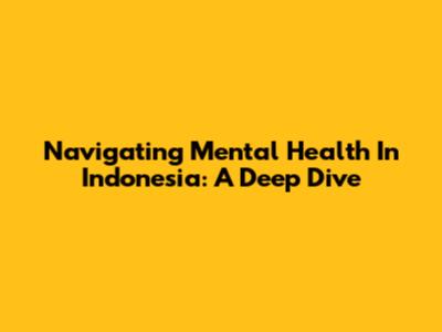 Navigating Mental Health In Indonesia: A Deep Dive