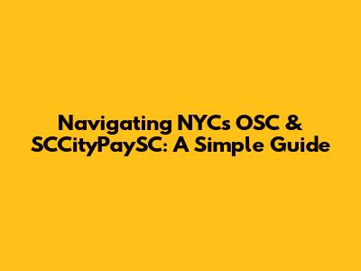 Navigating NYC's OSC & SCCityPaySC: A Simple Guide