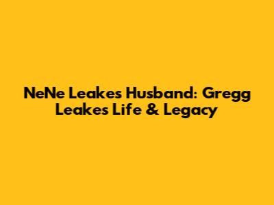 NeNe Leakes' Husband: Gregg Leakes' Life & Legacy