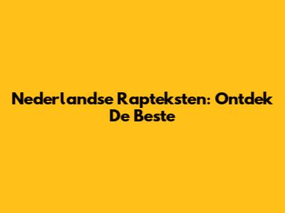 Nederlandse Rapteksten: Ontdek De Beste
