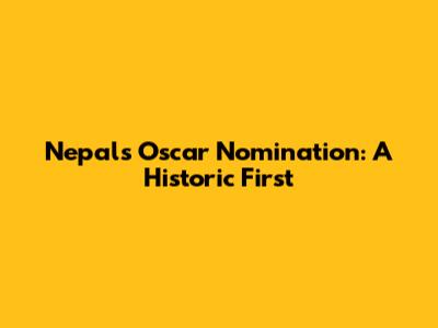 Nepal's Oscar Nomination: A Historic First