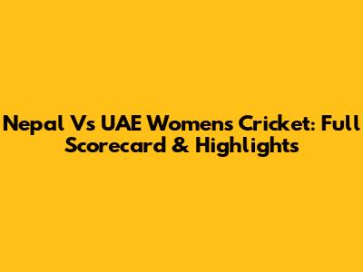 Nepal Vs UAE Women's Cricket: Full Scorecard & Highlights