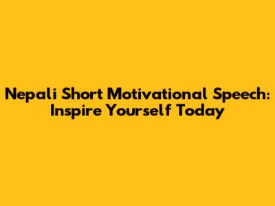 Nepali Short Motivational Speech: Inspire Yourself Today