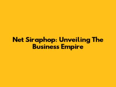 Net Siraphop: Unveiling The Business Empire