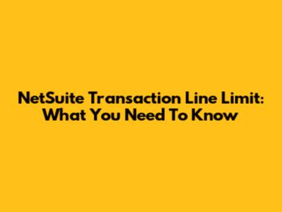 NetSuite Transaction Line Limit: What You Need To Know