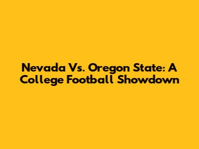 Nevada Vs. Oregon State: A College Football Showdown