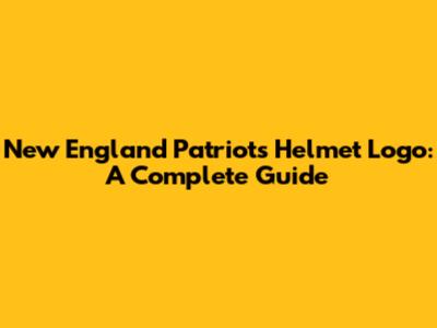 New England Patriots Helmet Logo: A Complete Guide