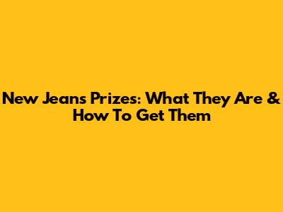 New Jeans Prizes: What They Are & How To Get Them