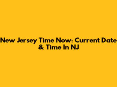 New Jersey Time Now: Current Date & Time In NJ