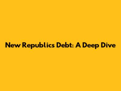 New Republic's Debt: A Deep Dive