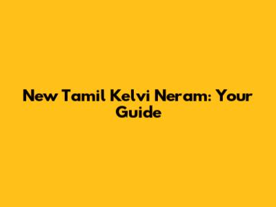 New Tamil Kelvi Neram: Your Guide