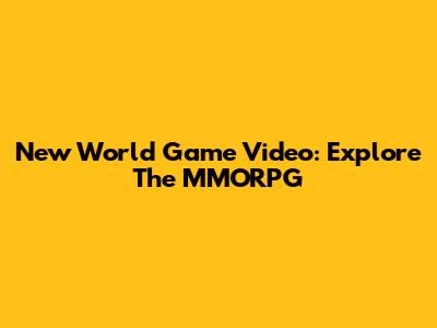 New World Game Video: Explore The MMORPG