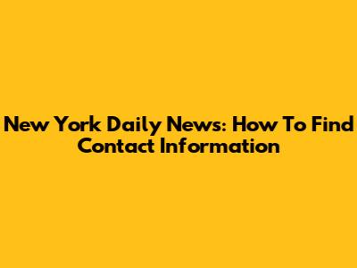 New York Daily News: How To Find Contact Information
