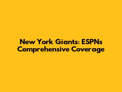 New York Giants: ESPN's Comprehensive Coverage