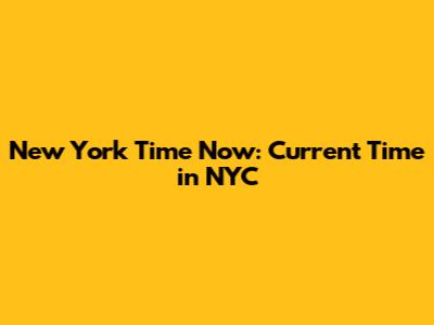 New York Time Now: Current Time in NYC