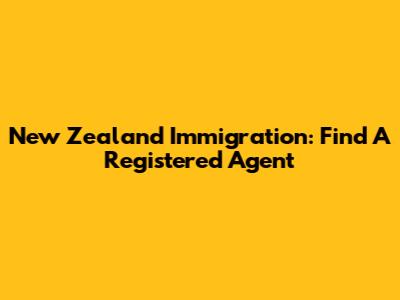 New Zealand Immigration: Find A Registered Agent