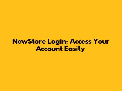 NewStore Login: Access Your Account Easily