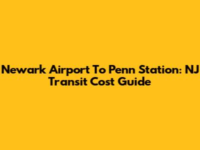 Newark Airport To Penn Station: NJ Transit Cost Guide